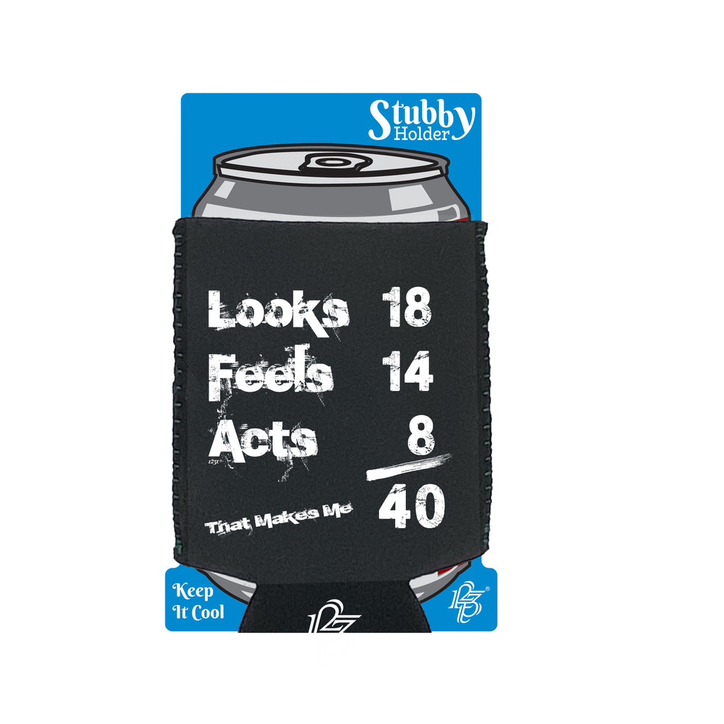Looks Acts Feels 40 - Funny Stubby Holder With Base