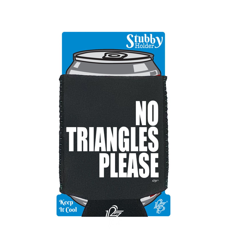 No Triangles Please - Funny Stubby Holder With Base
