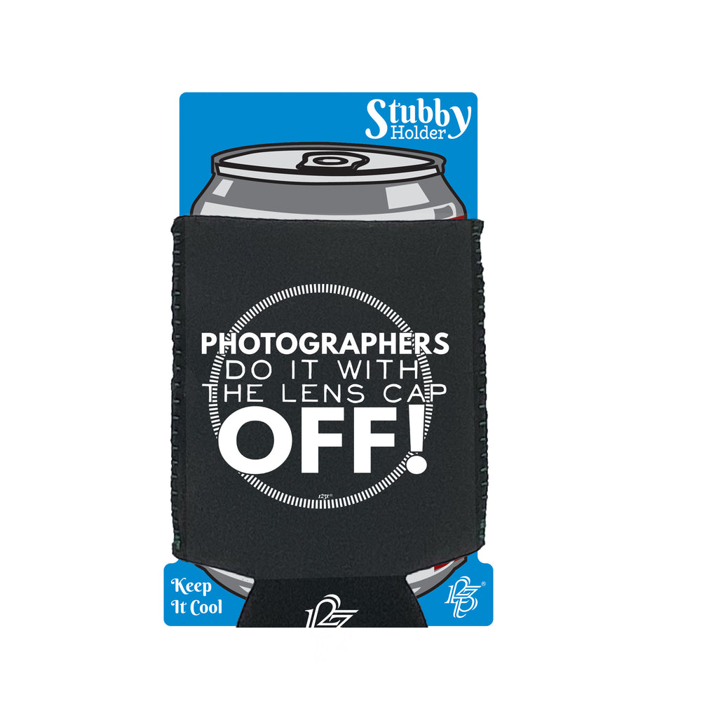 Photographers Do It With The Lens Cap Off - Funny Stubby Holder With Base