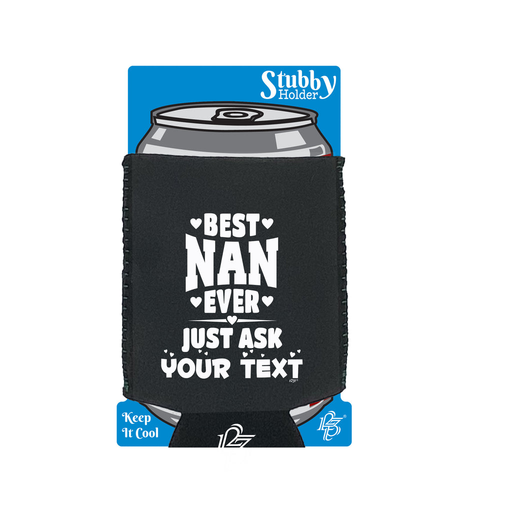 Best Nan Ever Just Ask Your Text Personalised - Funny Stubby Holder With Base