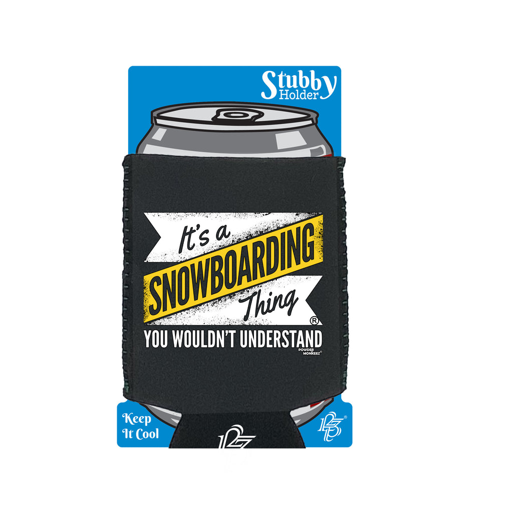 Pm Its A Snowboarding Thing - Funny Stubby Holder With Base