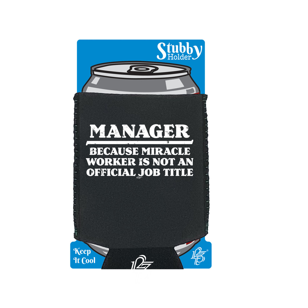 Manager Because Miracle Worker Official Job Title - Funny Stubby Holder With Base