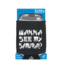 Wanna See My Samurai - Funny Stubby Holder With Base