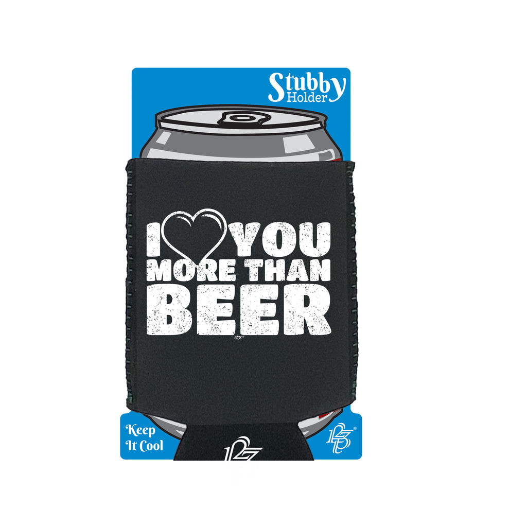 Love You More Than Beer - Funny Stubby Holder With Base