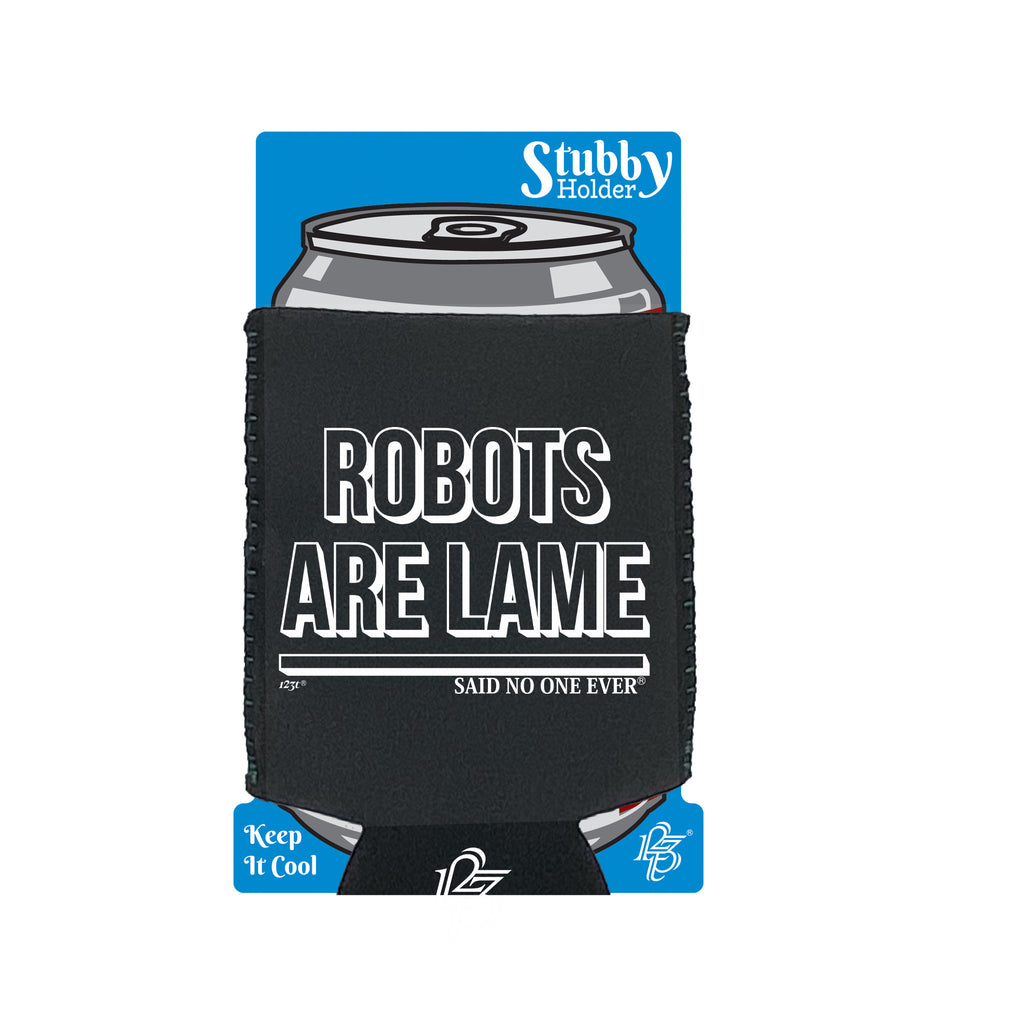 Robots Are Lame Snoe - Funny Stubby Holder With Base