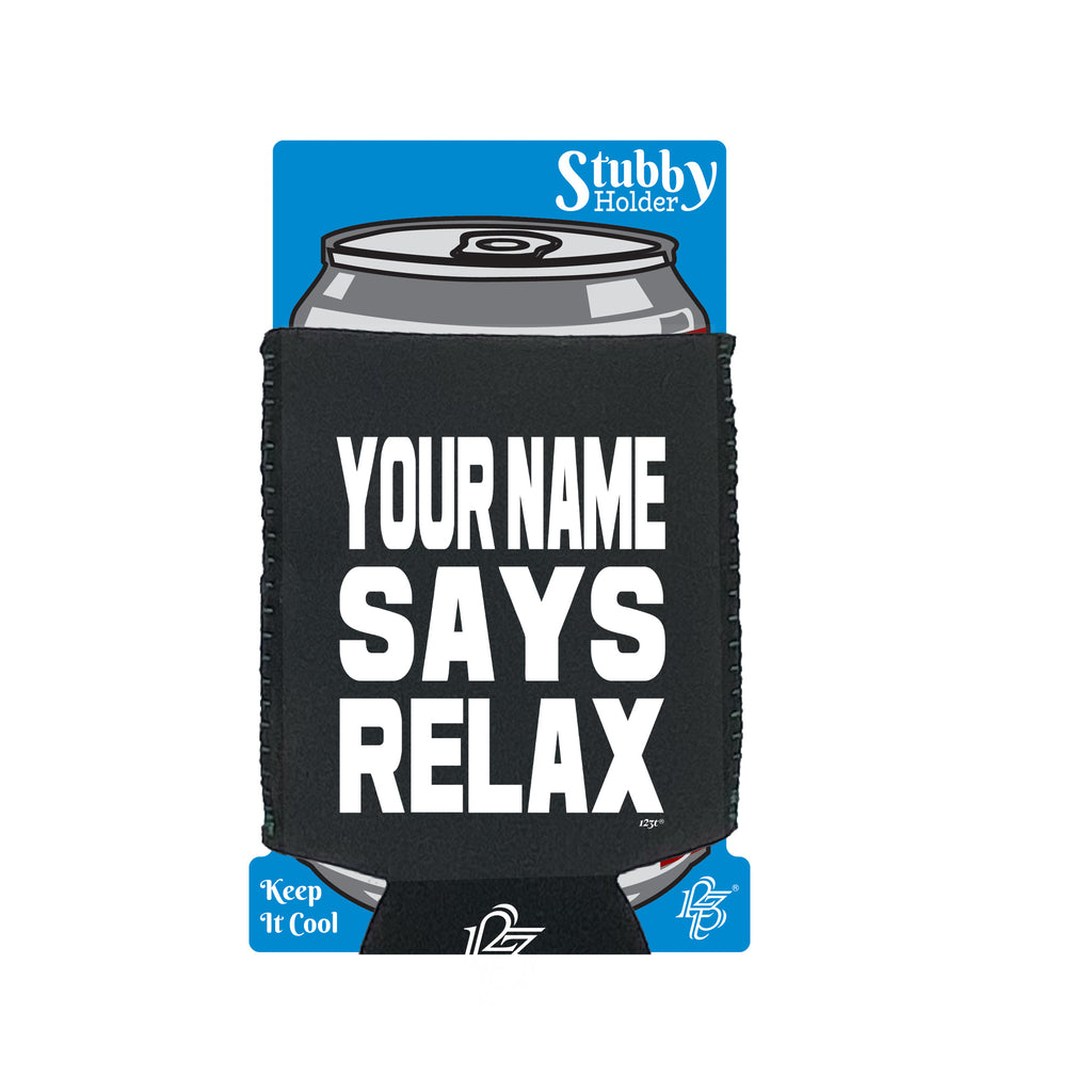 Your Name Says Relax - Funny Stubby Holder With Base