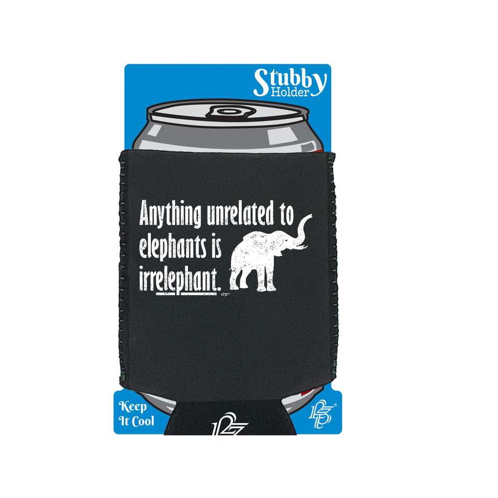 Anything Unrelated To Elephants - Funny Stubby Holder With Base