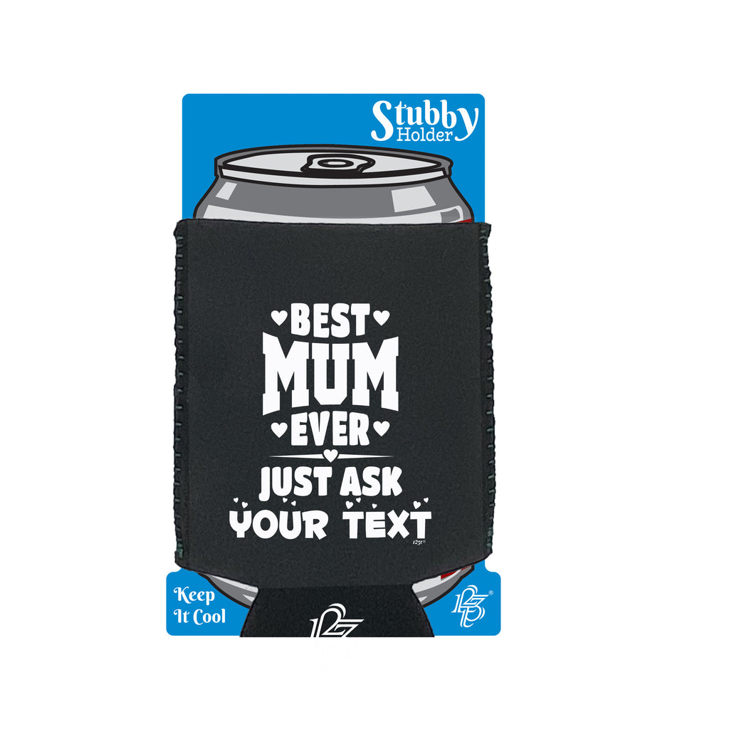 Best Mum Ever Just Ask Your Text Personalised - Funny Stubby Holder With Base