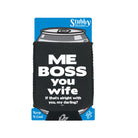 Me Boss You Wife If Thats Alright - Funny Stubby Holder With Base