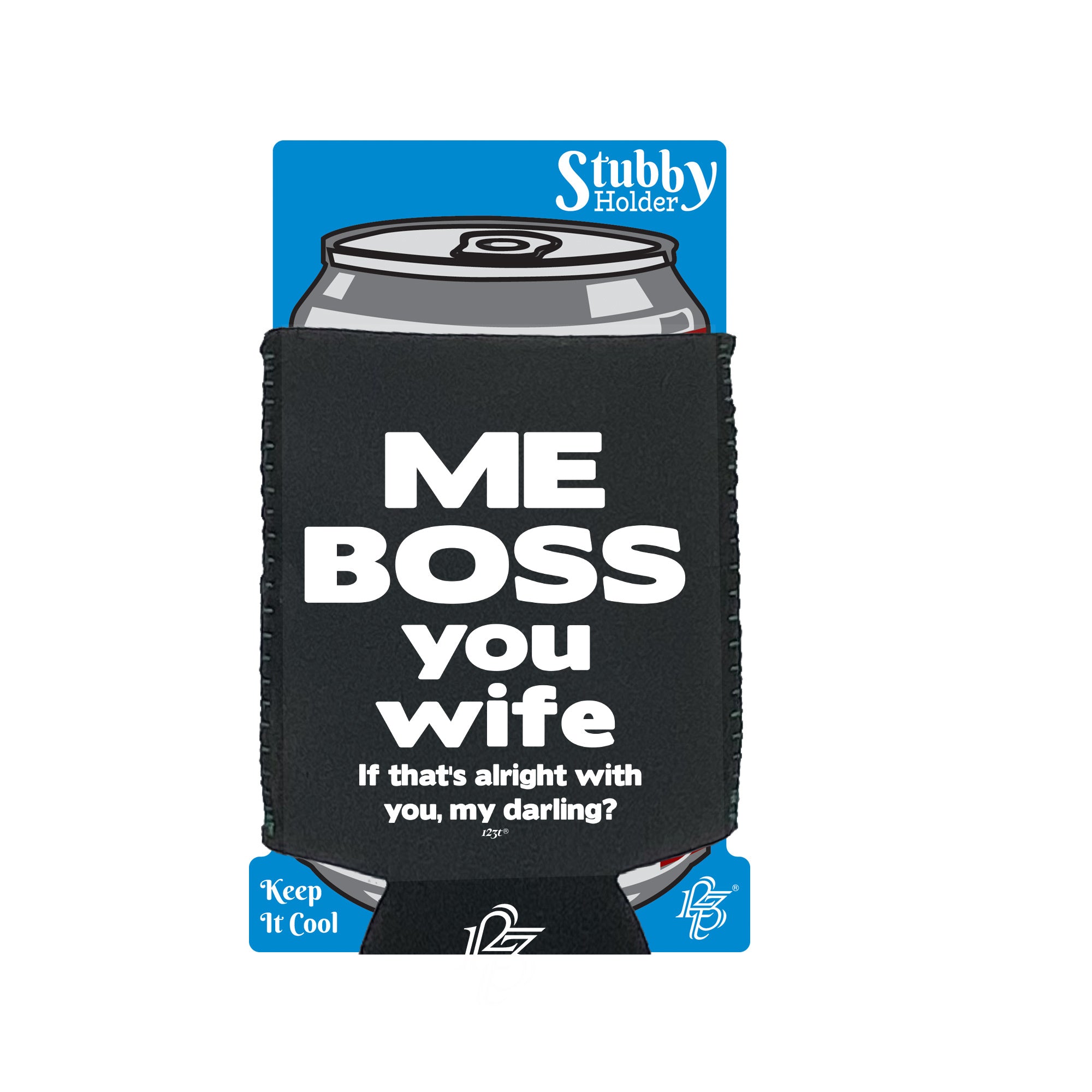 Me Boss You Wife If Thats Alright - Funny Stubby Holder With Base