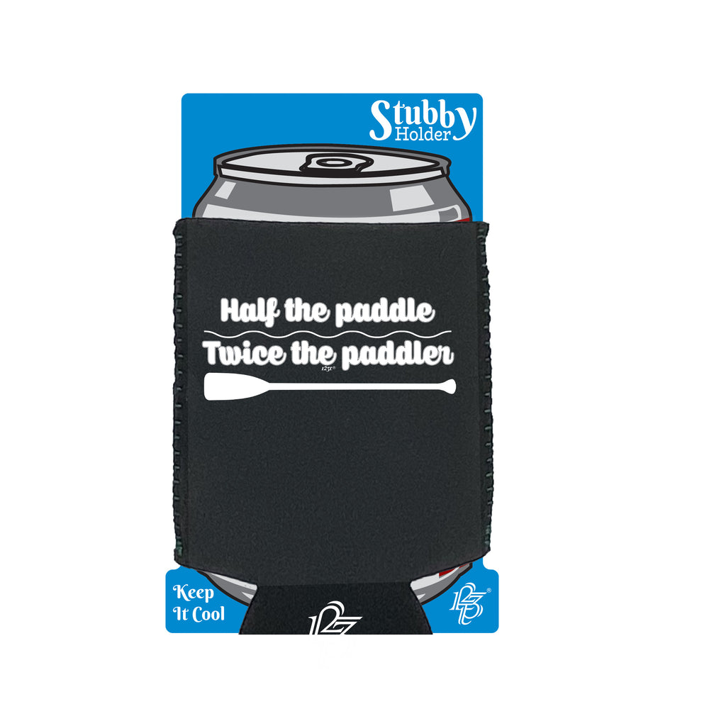 Half The Paddle Twice The Paddler - Funny Stubby Holder With Base