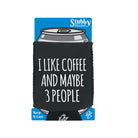 I Like Coffee And Maybe 3 People - Funny Stubby Holder With Base