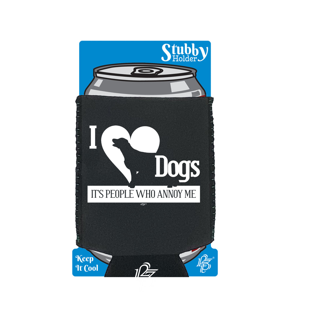 Love Dogs Its People Who Annoy Me - Funny Stubby Holder With Base