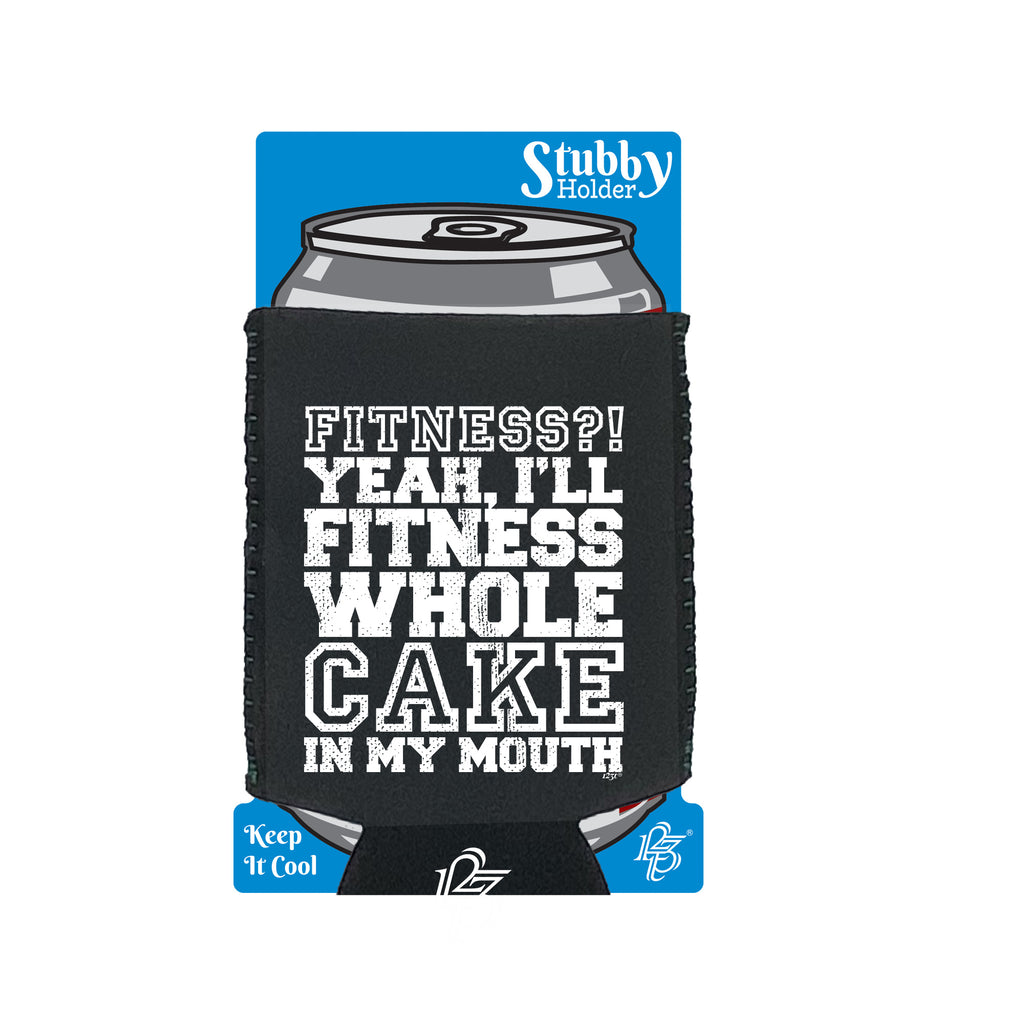 Fitness Whole Cake In My Mouth - Funny Stubby Holder With Base