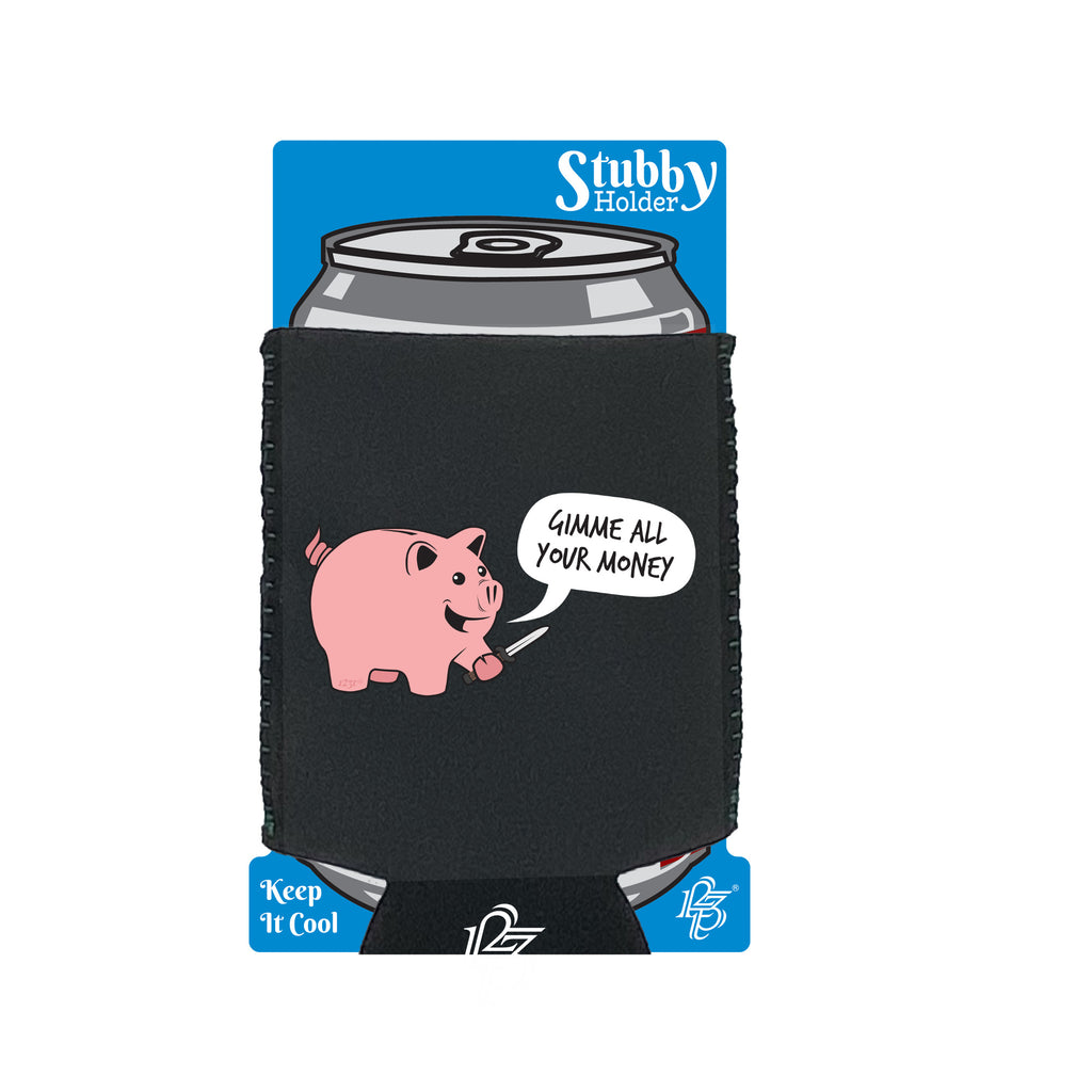 Gimme Your Money - Funny Stubby Holder With Base