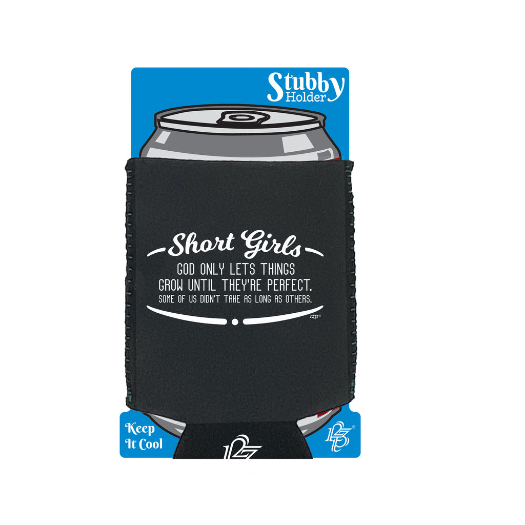 Short Girls God Only Lets Things Grow Until Theyre Perfect - Funny Stubby Holder With Base