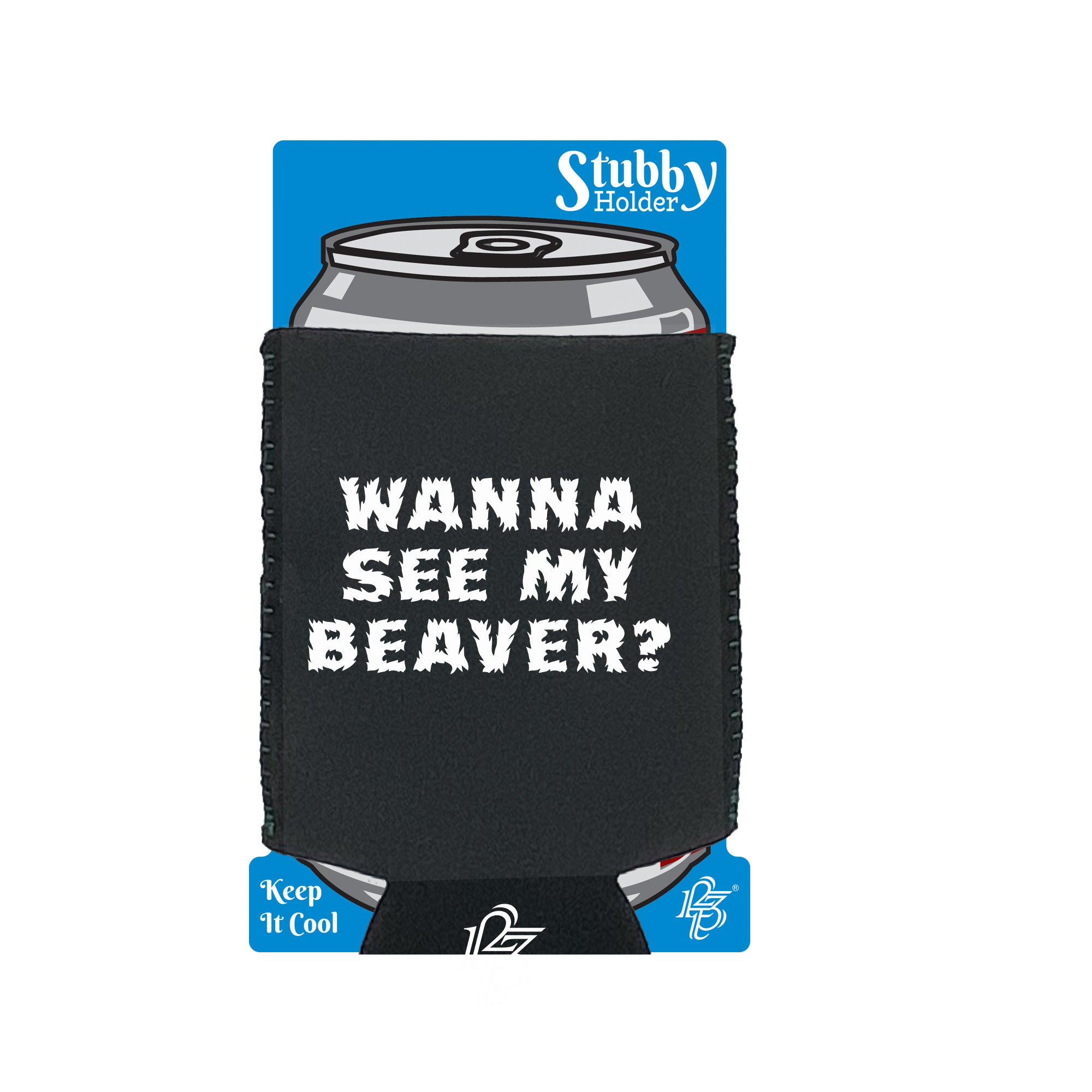 Wanna See My Beaver - Funny Stubby Holder With Base