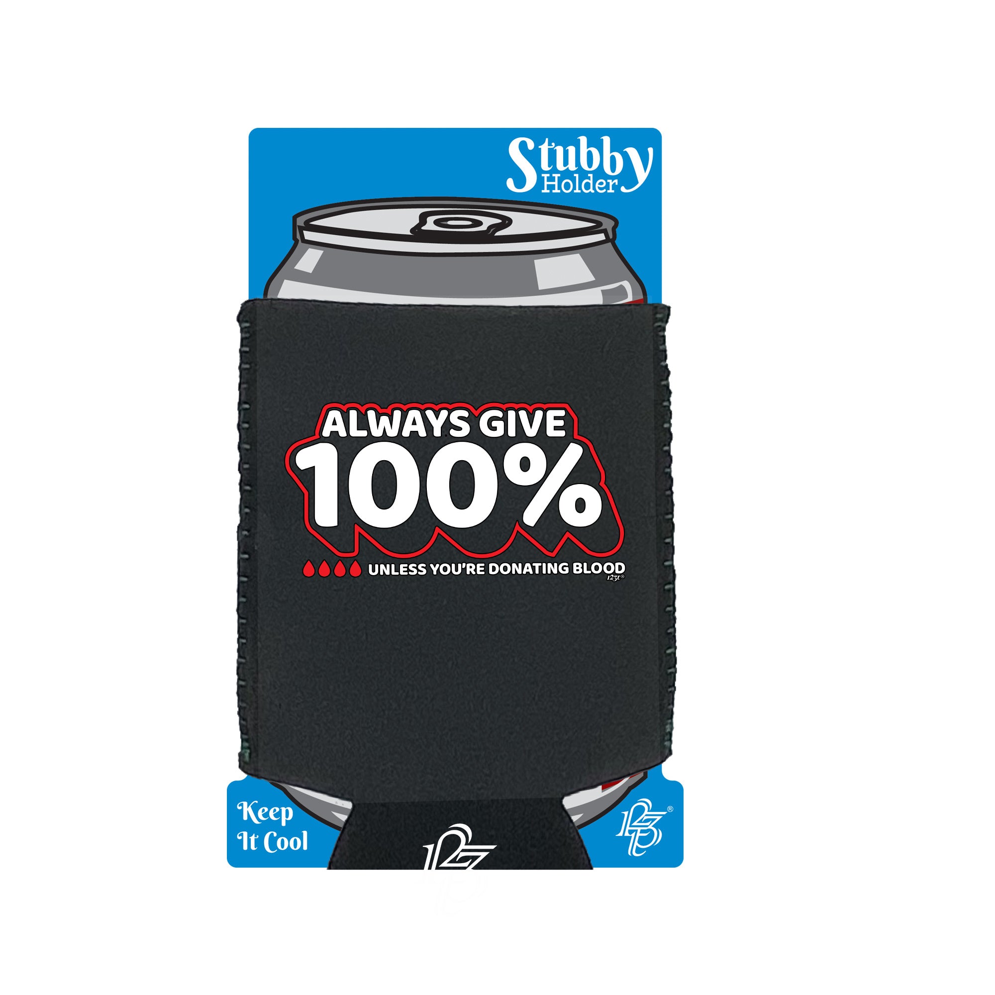 Give 100 Unless Donating Blood - Funny Stubby Holder With Base