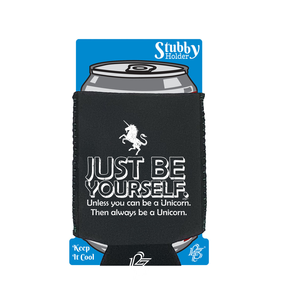 Be Yourself Unless Unicorn - Funny Stubby Holder With Base