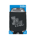 Too Epic To Fail - Funny Stubby Holder With Base
