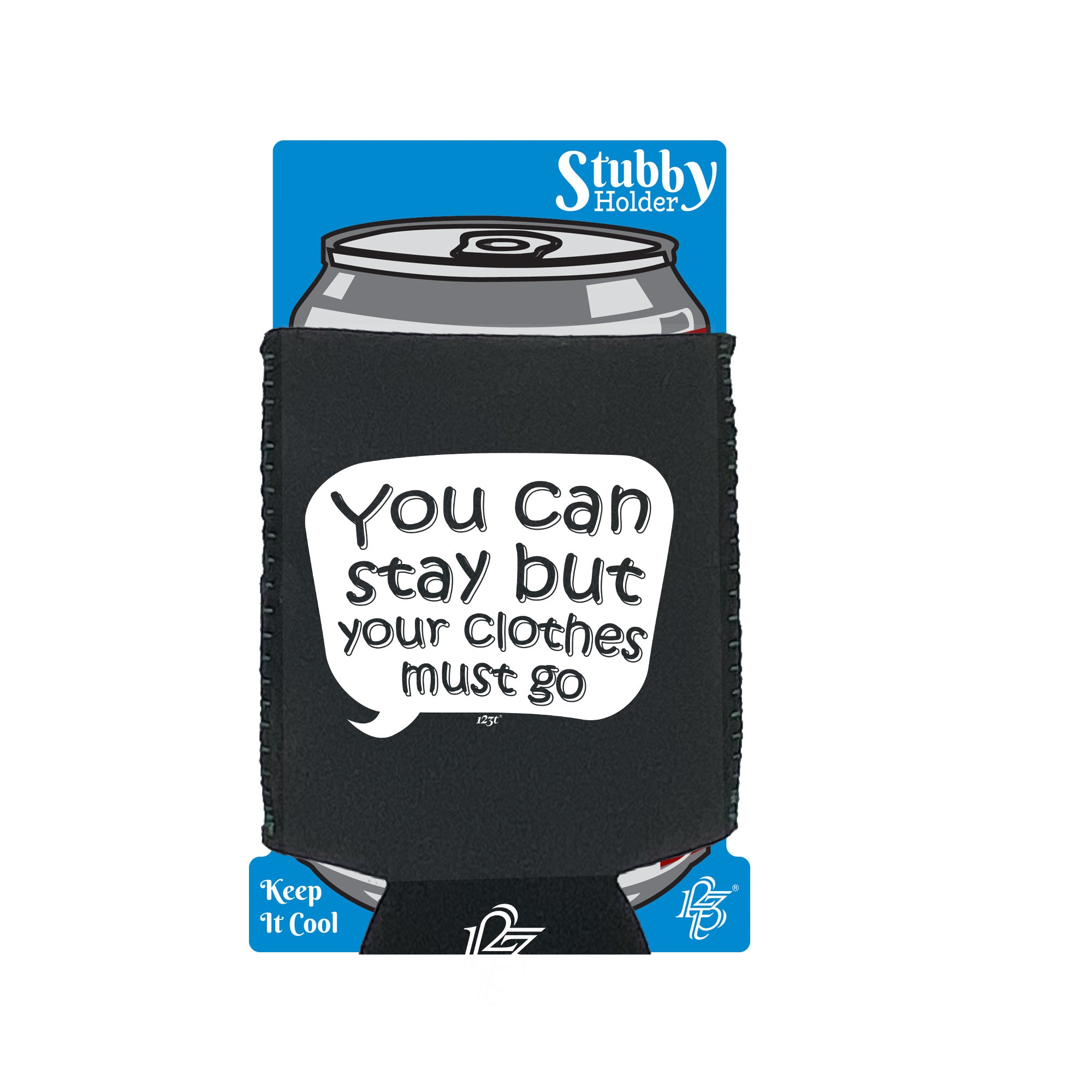 You Can Stay But Your Clothes Must Go - Funny Stubby Holder With Base