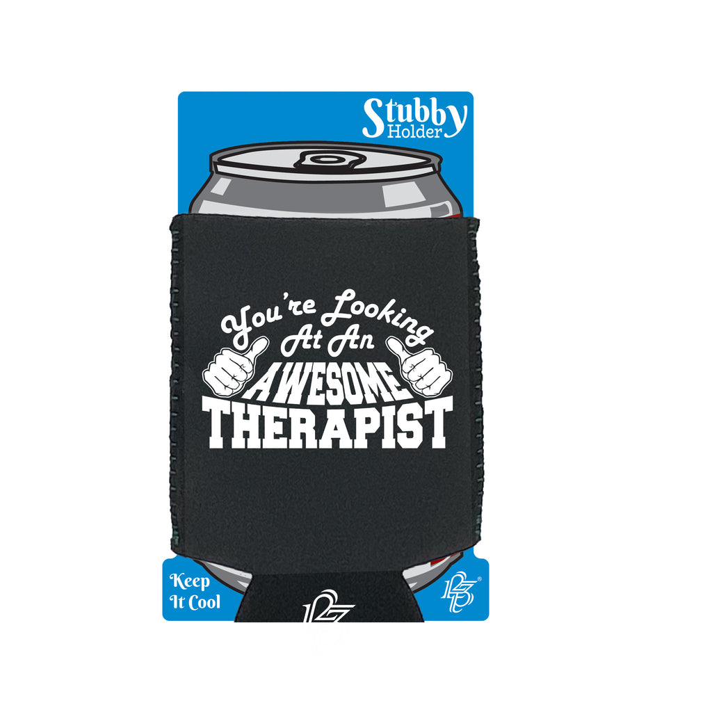 Youre Looking At An Awesome Therapist - Funny Stubby Holder With Base