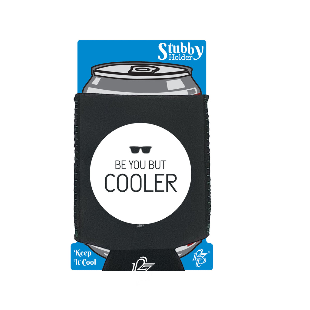 Be You But Cooler - Funny Stubby Holder With Base