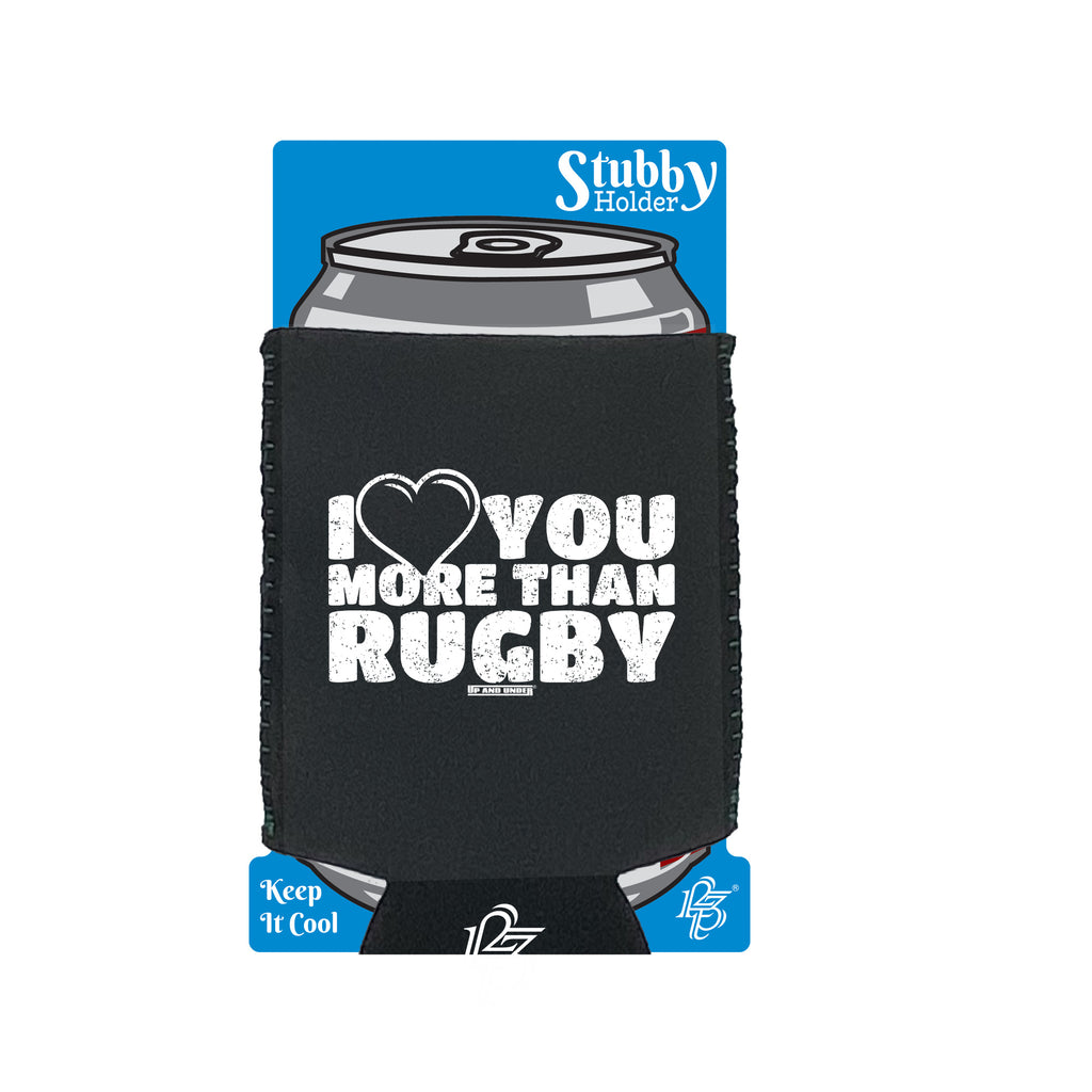 Uau I Love You More Than Rugby - Funny Stubby Holder With Base