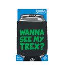 Wanna See My Trex Green - Funny Stubby Holder With Base