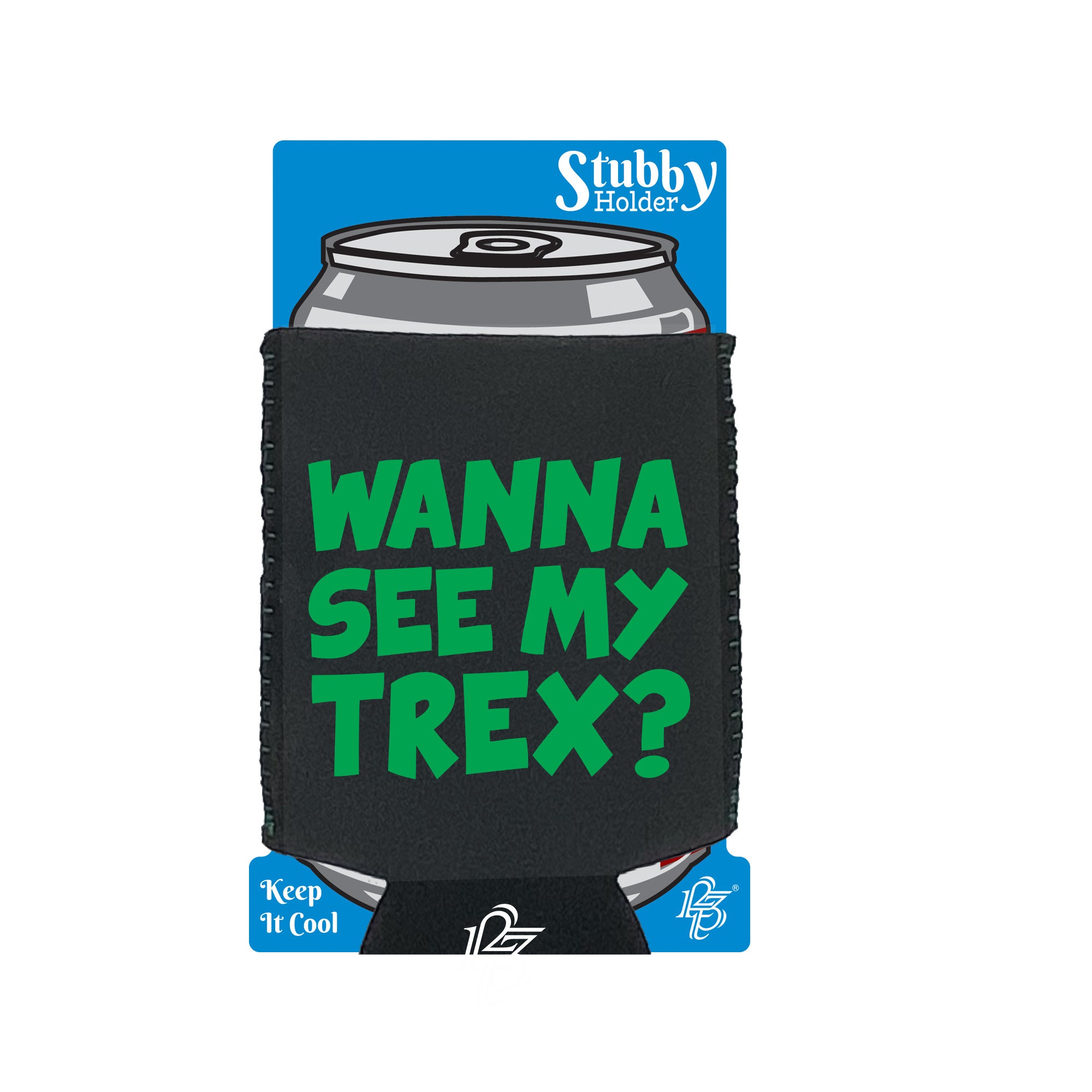 Wanna See My Trex Green - Funny Stubby Holder With Base