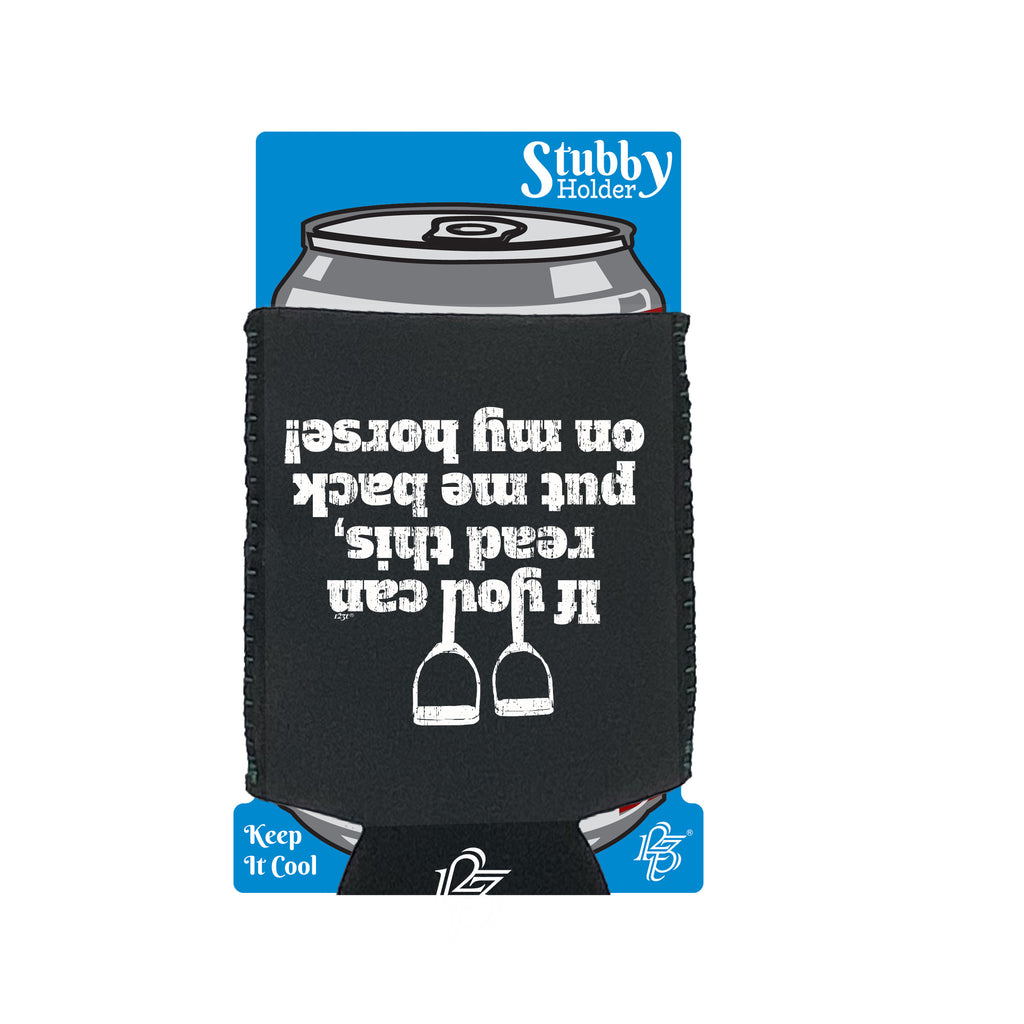 Horse If You Can Read This Put Me Back On My - Funny Stubby Holder With Base