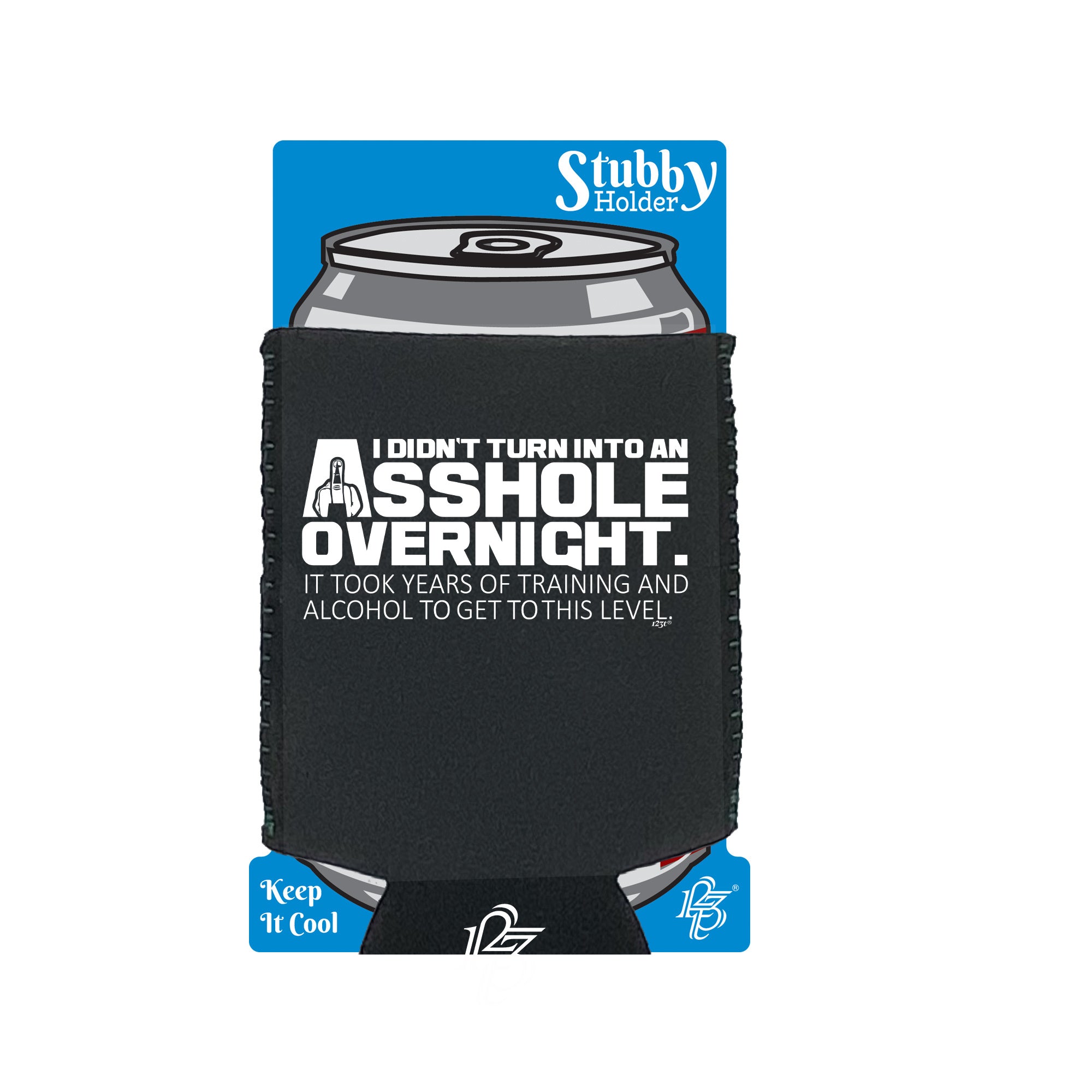 Didnt Turn Into An Ahole Overnight - Funny Stubby Holder With Base