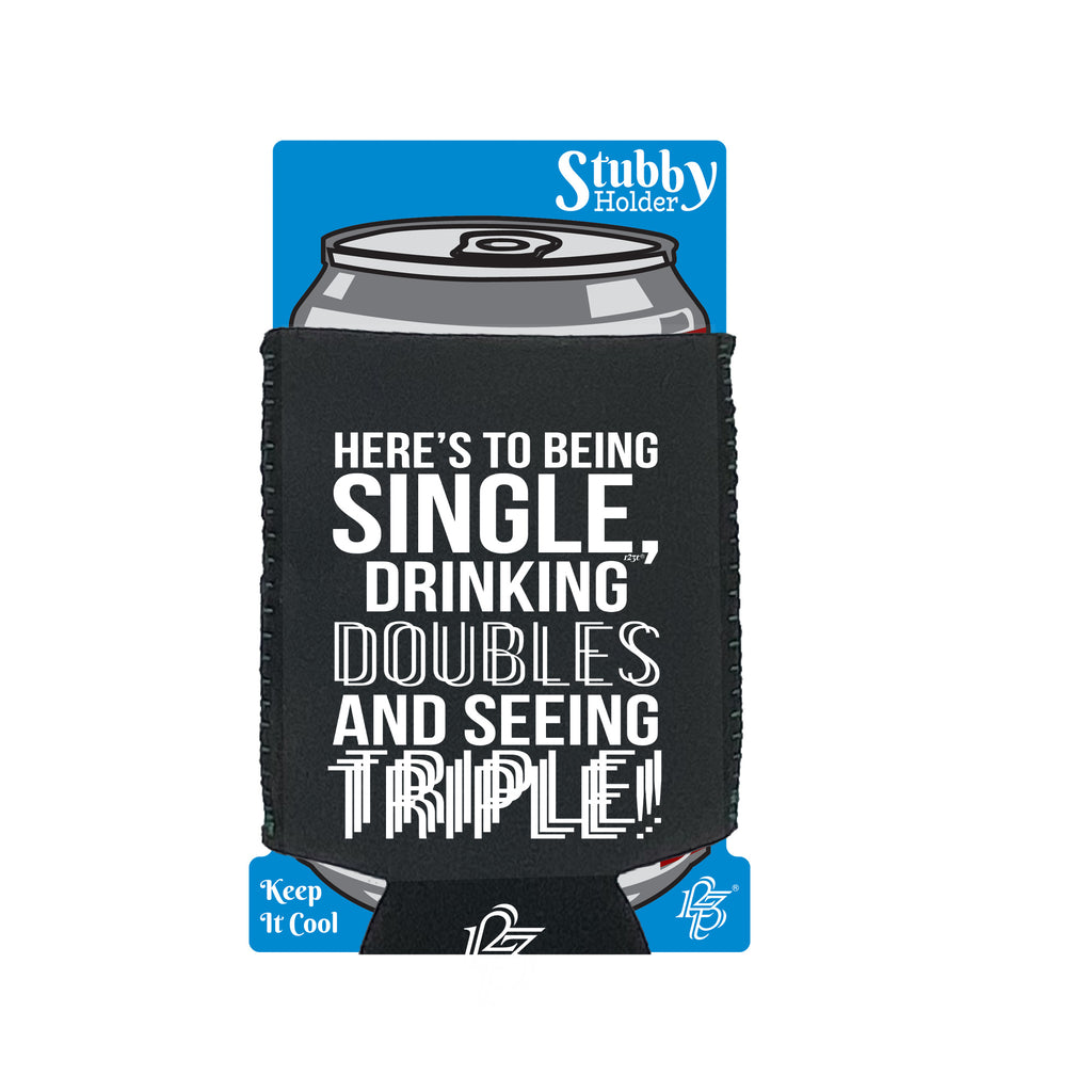 Heres To Being Single Drinking Doubles - Funny Stubby Holder With Base