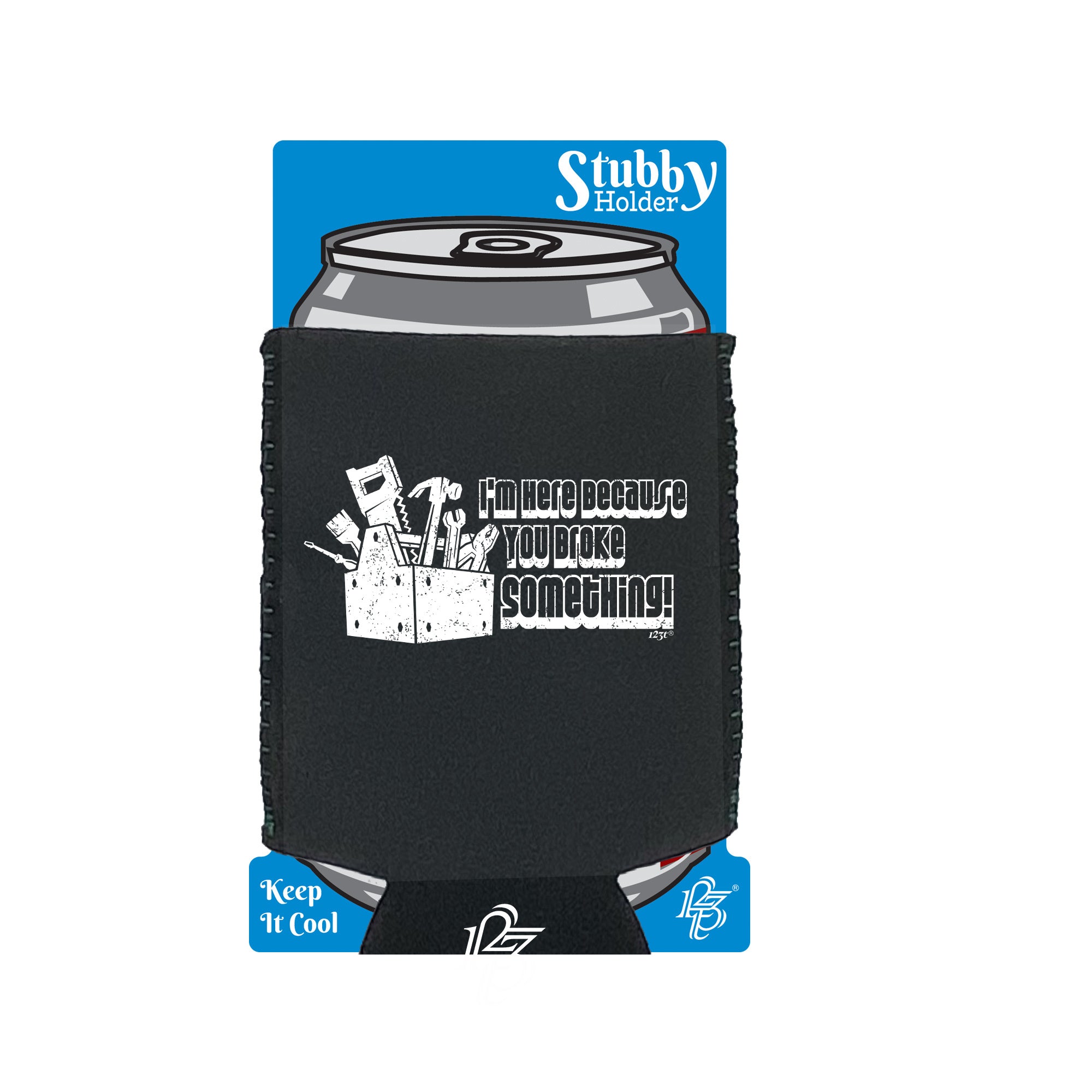 Im Here Because You Broke Something - Funny Stubby Holder With Base