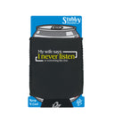 My Wife Says Never Listen Or Something - Funny Stubby Holder With Base