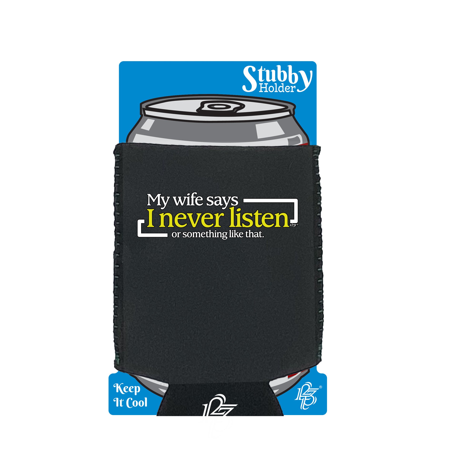 My Wife Says Never Listen Or Something - Funny Stubby Holder With Base