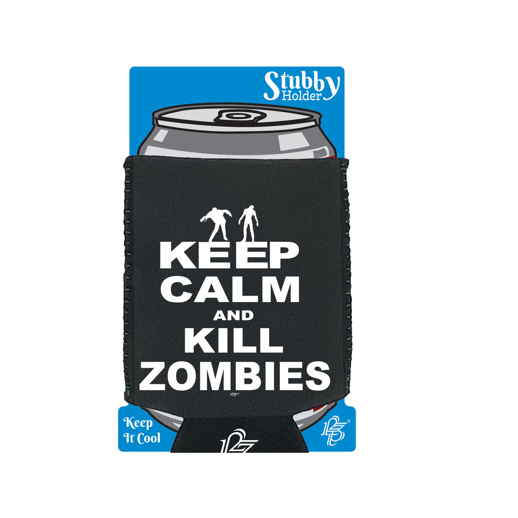 Keep Calm And Kill Zombies - Funny Stubby Holder With Base