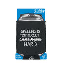 Spelling Is Hard - Funny Stubby Holder With Base