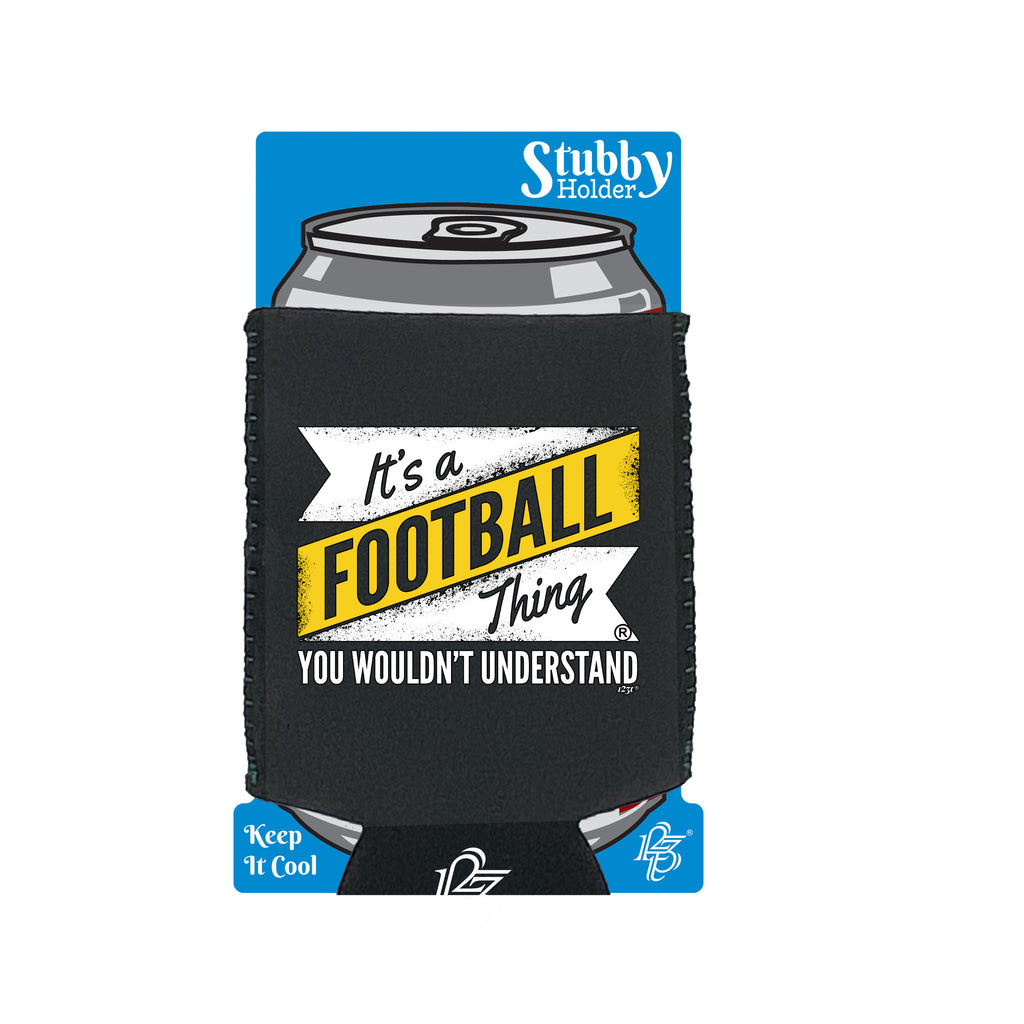Its A Football Thing You Wouldnt Understand - Funny Stubby Holder With Base