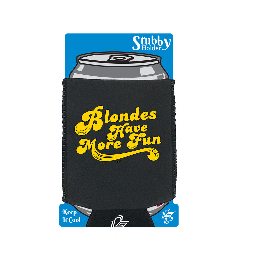 Blondes Have More Fun - Funny Stubby Holder With Base