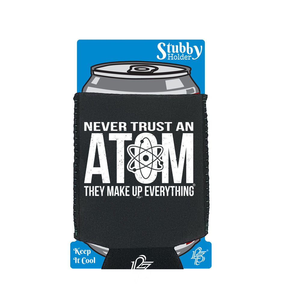 Never Trust An Atom - Funny Stubby Holder With Base