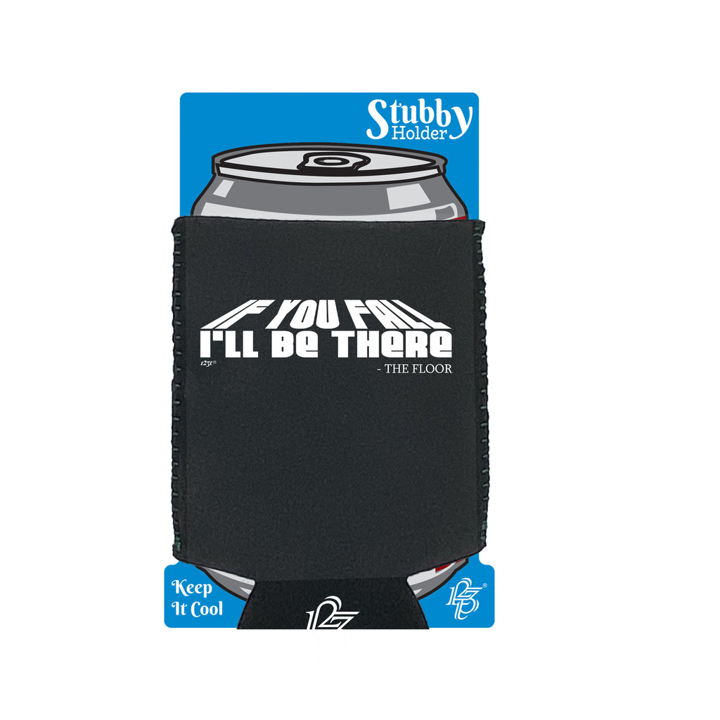 If You Fall Ill Be There The Floor - Funny Stubby Holder With Base