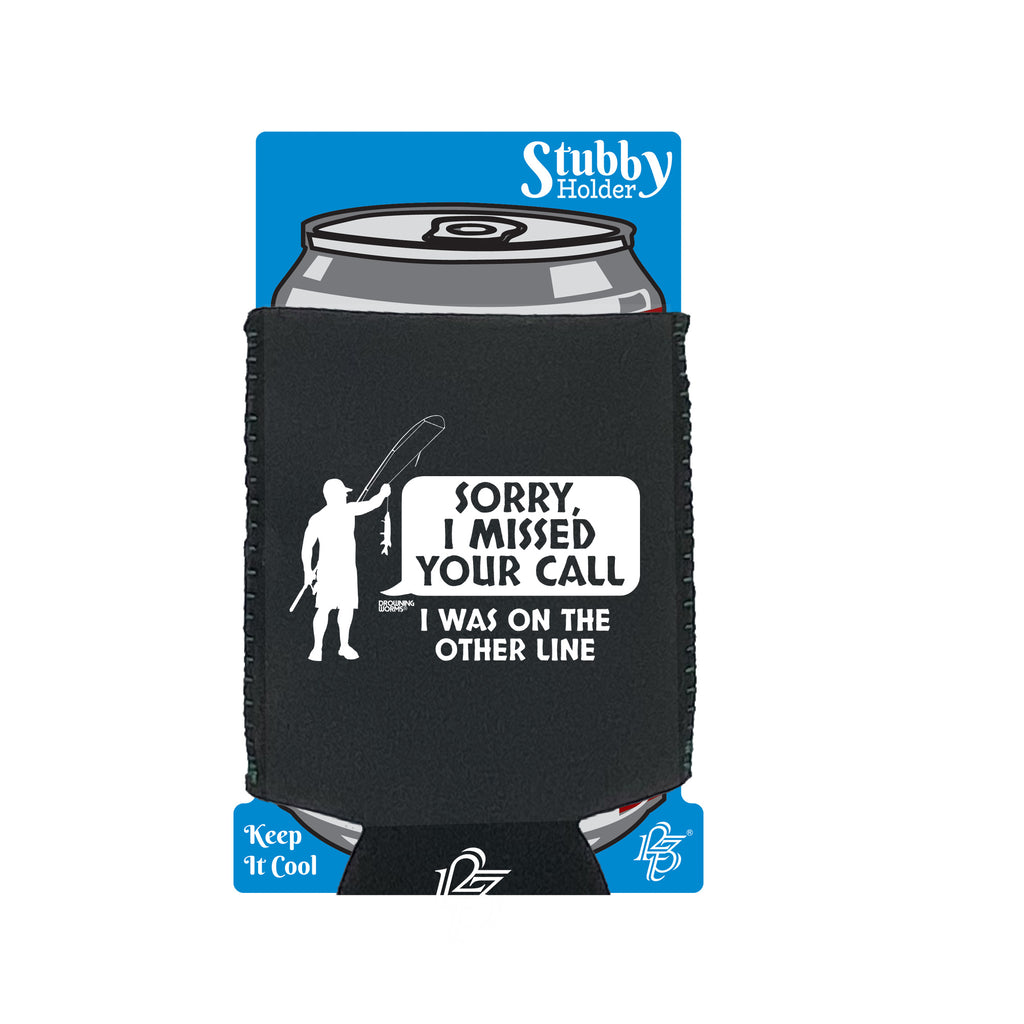 Dw Sorry I Missed Your Call - Funny Stubby Holder With Base