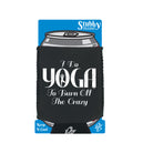 Do Yoga To Burn Off The Crazy - Funny Stubby Holder With Base