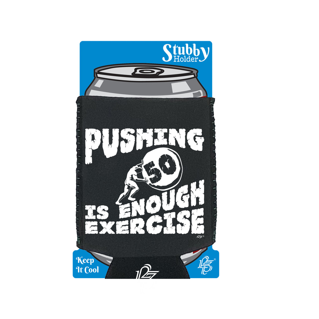 Pushing 50 Is Enough Exercise - Funny Stubby Holder With Base