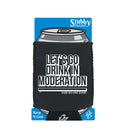 Lets Go Drink In Moderation Snoe - Funny Stubby Holder With Base