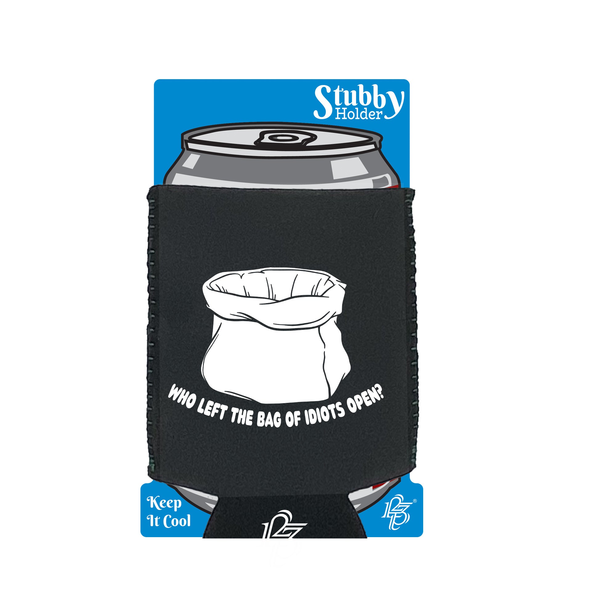 Who Left The Bag Of Idiots Open - Funny Stubby Holder With Base