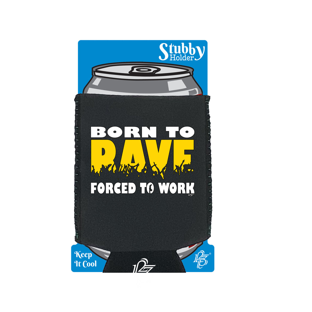 Born To Rave - Funny Stubby Holder With Base