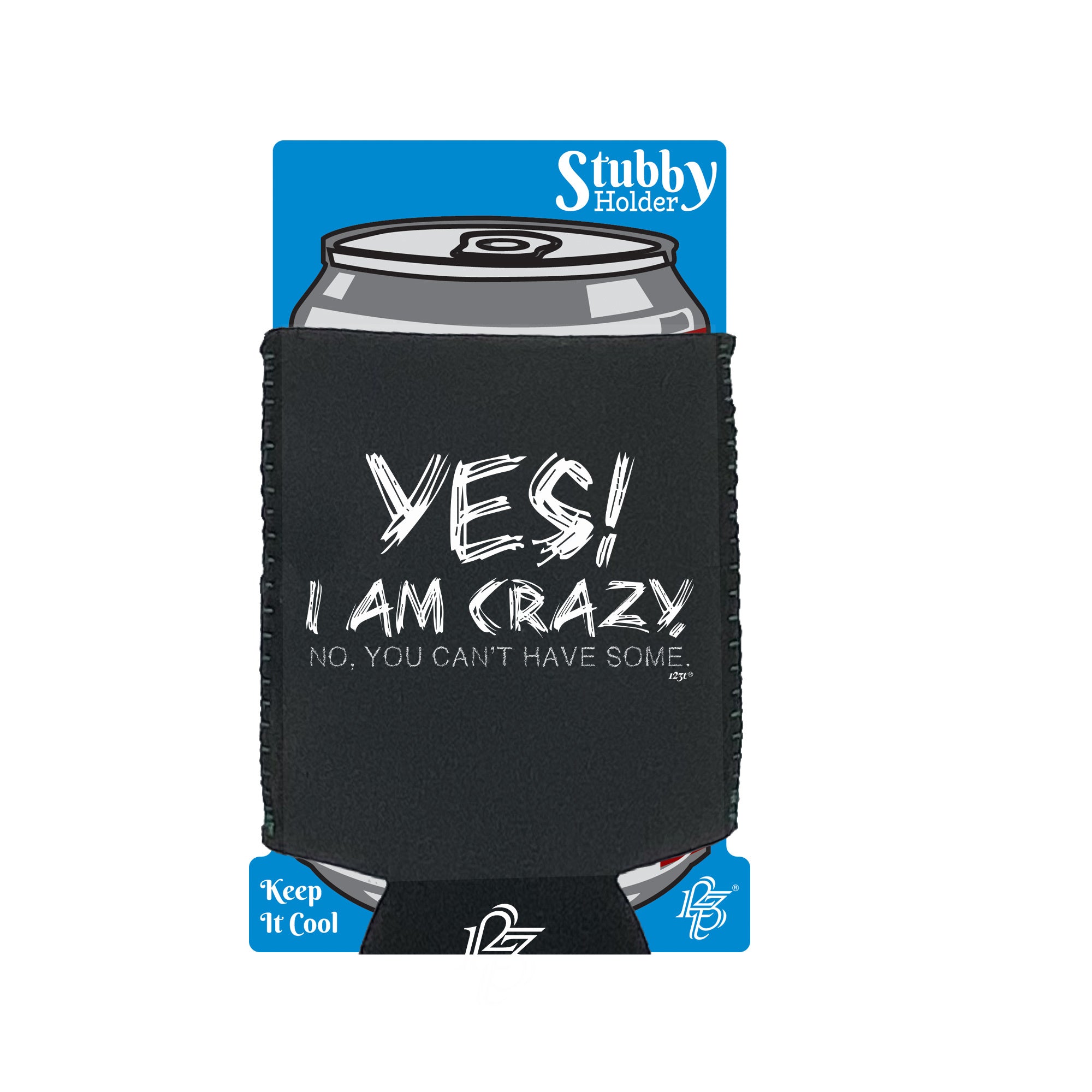 Yes I Am Crazy - Funny Stubby Holder With Base
