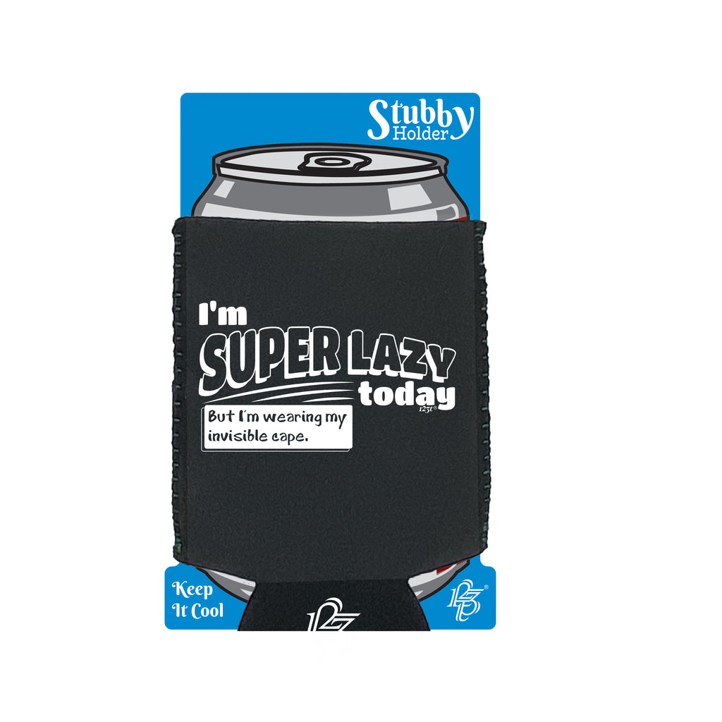 Im Super Lazy Today Cape - Funny Stubby Holder With Base